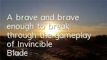 A brave and brave enough to break through the gameplay of 
