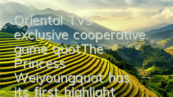 Oriental TV's exclusive cooperative game 