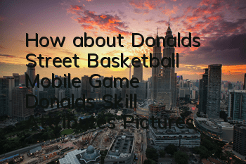 How about Donald’s Street Basketball Mobile Game? Donald’s Skill Attributes Pictures