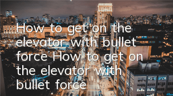 How to get on the elevator with bullet force? How to get on the elevator with bullet force