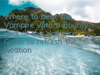 Where to beat the Vampire with a Bounty Seal of the Vampire? Guide to refresh the location of the Vampire