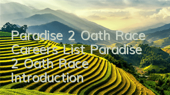 Paradise 2 Oath Race Careers List Paradise 2 Oath Race Introduction