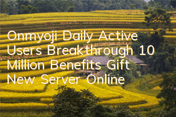 Onmyoji Daily Active Users Breakthrough 10 Million Benefits Gift New Server Online