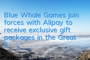 Blue Whale Games join forces with Alipay to receive exclusive gift packages in the Great Fantasy Era