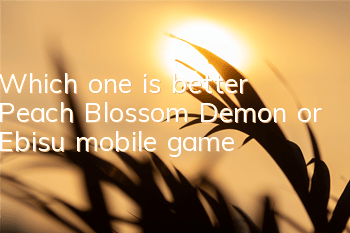 Which one is better, Peach Blossom Demon or Ebisu mobile game