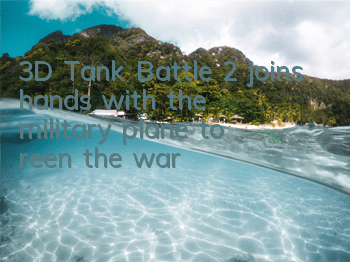 3D Tank Battle 2 joins hands with the military plane to 