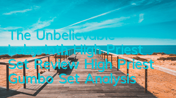The Unbelievable Labyrinth High Priest Set Review High Priest Gumbo Set Analysis