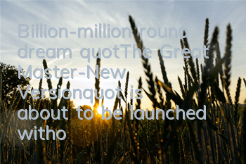 Billion-million round dream 