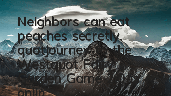 Neighbors can eat peaches secretly. 
