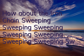 How about the Iron Chain Sweeping Sweeping Sweeping Sweeping Sweeping Sweeping Sweeping Sweeping Sweeping Sweeping Sweeping Sweeping Sweeping Sweeping Sweeping Sweeping Sweeping Sweeping Sweeping Sweeping Sweeping Sweeping Sweeping Sweeping Sweeping Sweep