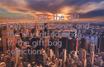 How to get the gift bag for the bears and the sky? Introduction to the gift bag collection address