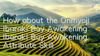 How about the Onmyoji Ibaraki Boy Awakening? Ibaraki Boy Awakening Attribute Skill