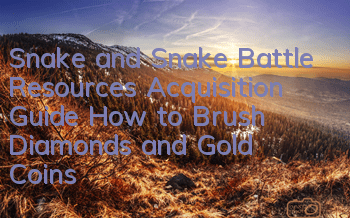 Snake and Snake Battle Resources Acquisition Guide How to Brush Diamonds and Gold Coins
