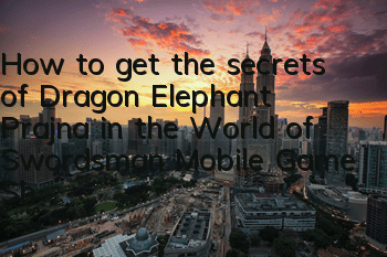 How to get the secrets of Dragon Elephant Prajna in the World of Swordsman Mobile Game? Share the skills