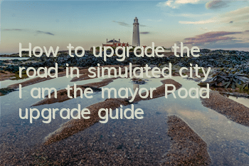 How to upgrade the road in simulated city I am the mayor? Road upgrade guide
