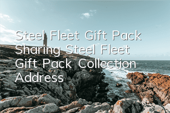 Steel Fleet Gift Pack Sharing Steel Fleet Gift Pack Collection Address
