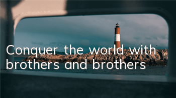 Conquer the world with brothers and brothers