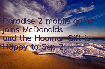 Paradise 2 mobile game joins McDonald's, and the Hoomar Gift is Happy to Sep 2