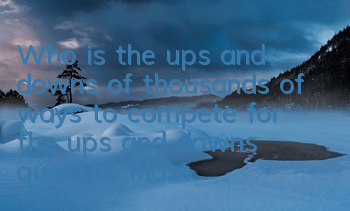 Who is the ups and downs of thousands of ways to compete for the ups and downs? 
