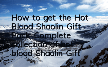 How to get the Hot Blood Shaolin Gift Pack? Complete collection of hot blood Shaolin Gift Pack