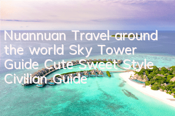 Nuannuan Travel around the world Sky Tower Guide Cute Sweet Style Civilian Guide