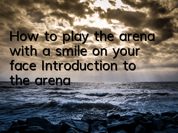 How to play the arena with a smile on your face? Introduction to the arena