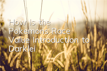 How is the Pokemon's Race Value? Introduction to Darklei