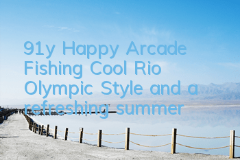 91y Happy Arcade Fishing Cool Rio Olympic Style and a refreshing summer