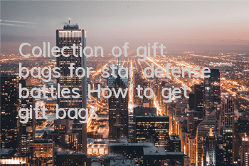 Collection of gift bags for star defense battles How to get gift bags