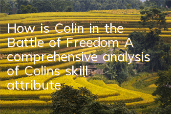 How is Colin in the Battle of Freedom? A comprehensive analysis of Colin's skill attributes
