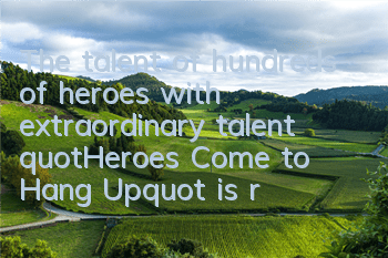 The talent of hundreds of heroes with extraordinary talent 