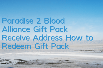 Paradise 2 Blood Alliance Gift Pack Receive Address How to Redeem Gift Pack