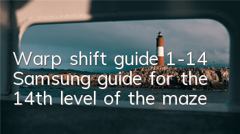 Warp shift guide 1-14 Samsung guide for the 14th level of the maze
