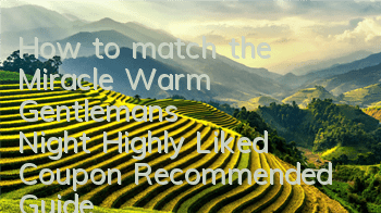 How to match the Miracle Warm Gentleman's Night? Highly Liked Coupon Recommended Guide