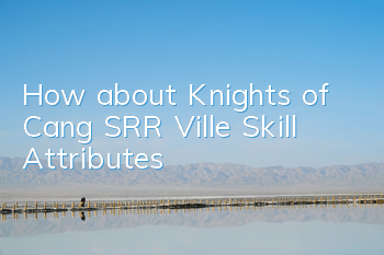How about Knights of Cang? SRR Ville Skill Attributes