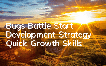Bugs Battle Start Development Strategy, Quick Growth Skills