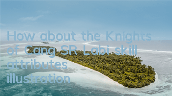 How about the Knights of Cang? SR Labi skill attributes illustration