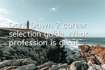 Dark Dawn 2 career selection guide What profession is great