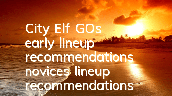 City Elf GO's early lineup recommendations, novices' lineup recommendations