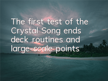 The first test of the Crystal Song ends, deck routines and large-scale points
