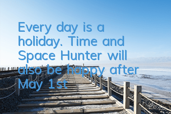 Every day is a holiday. 