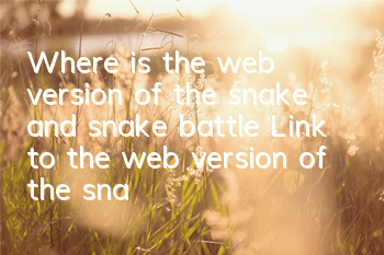 Where is the web version of the snake and snake battle? Link to the web version of the snake and snake battle