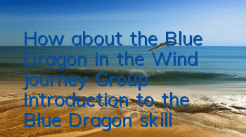 How about the Blue Dragon in the Wind Journey Group? Introduction to the Blue Dragon skill attributes of the Wind Journey Group