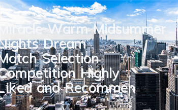 Miracle Warm Midsummer Night's Dream Match Selection Competition Highly Liked and Recommended Strategies