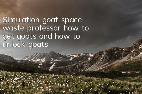 Simulation goat space waste professor how to get goats and how to unlock goats