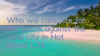 Who will compete for the battle against the sand city in 