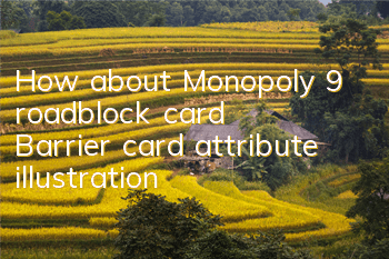 How about Monopoly 9 roadblock card? Barrier card attribute illustration