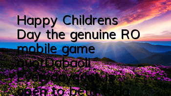 Happy Children's Day, the genuine RO mobile game 