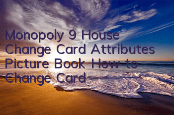 Monopoly 9 House Change Card Attributes Picture Book How to Change Card