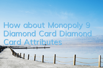 How about Monopoly 9 Diamond Card? Diamond Card Attributes